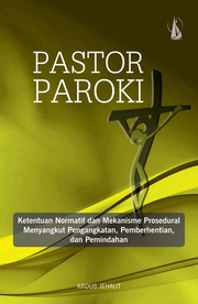 Pastor Paroki: Ketentuan Normatif dan Mekanisme Prosedural Menyangkut Pengangkatan, Pemberhentian, dan Pemindahan