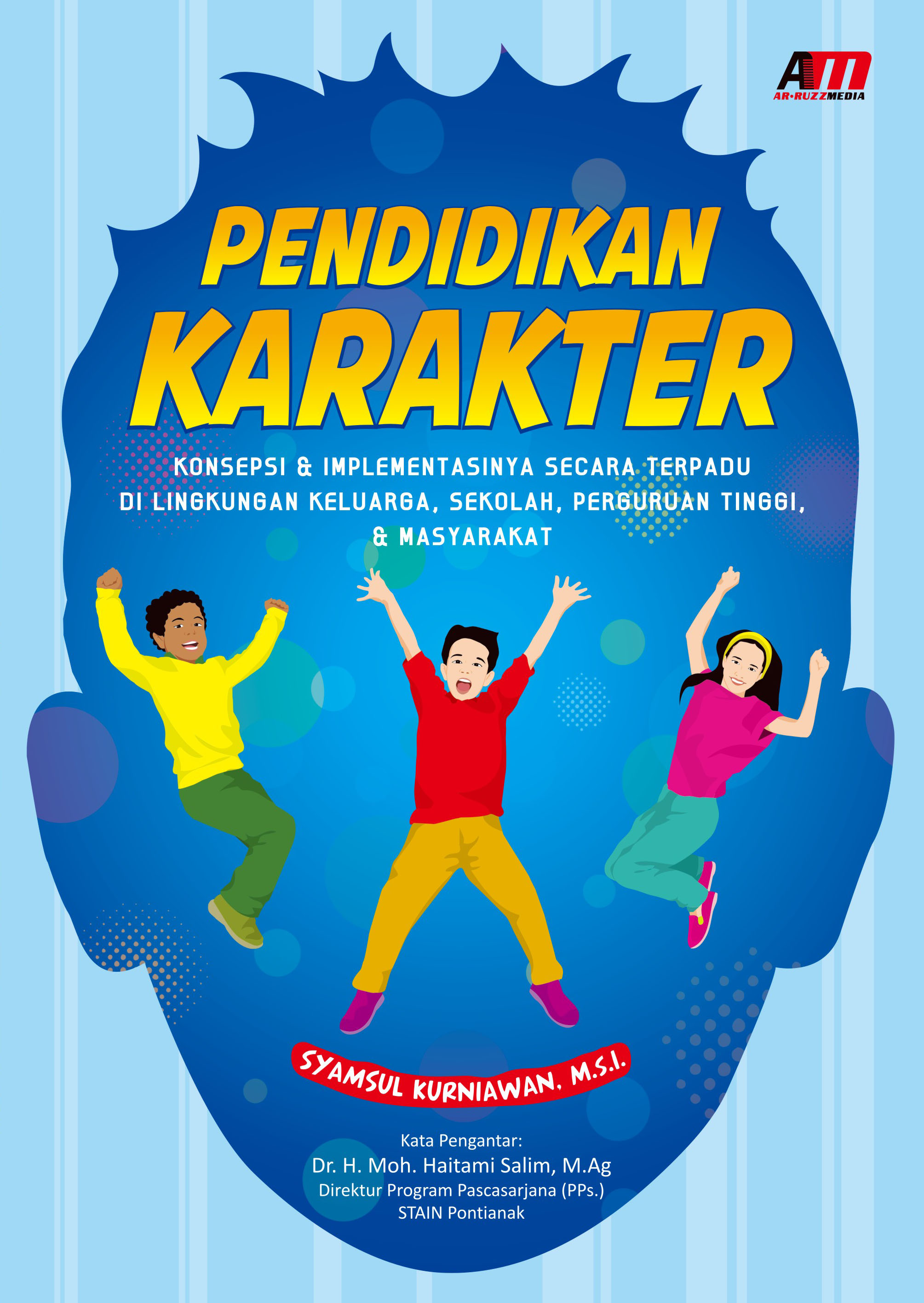 Pendidikan Karakter : Konsepsi & Implementasinya Secara Terpadu di Lingkungan Keluarga, Sekolah, Perguruan Tinggi, dan Masyarakat