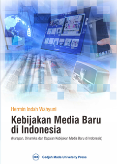 Kebijakan Media Baru di Indonesia (Harapan, Dinamika, dan Capaian Kebijakan Media Baru di Indonesia)