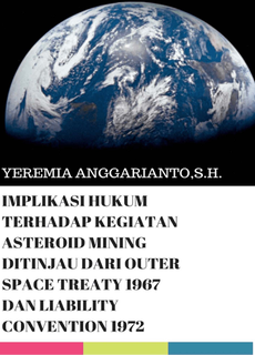 IMPLIKASI HUKUM TERHADAP KEGIATAN ASTEROID MINING DITINJAU DARI OUTER SPACE TREATY 1967 DAN LIABILIT