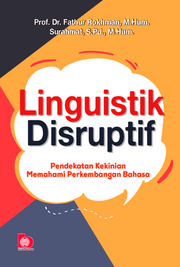 Linguistik Disruptif [: Pendekatan Kekinian Memahami Perkembangan Bahasa]